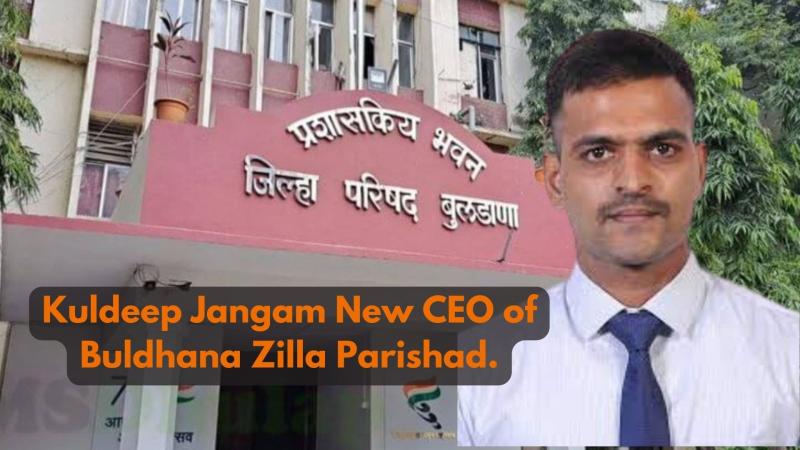 Kuldeep Jangam Appointed as New CEO of Buldhana Zilla Parishad